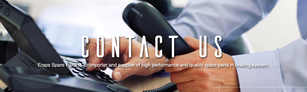 Contact Us - Eraps Spare Parts is an importer and supplier of high performance and quality spare parts in braking system.